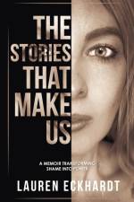The Stories That Make Us af Lauren Eckhardt