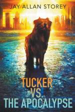 Tucker vs. the Apocalypse af Jay Allan Storey