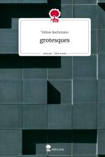 grotesques. Life is a Story - story.one af Tobias Bachmann