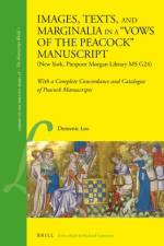 Images, Texts, and Marginalia in a Vows of the Peacock Manuscript (New York, Pierpont Morgan Library MS G24): With a Complete Concordance and Catalogu af Domenic Leo