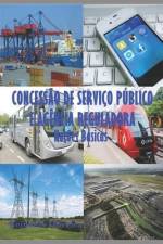 Concessão de Serviço Público E Agência Reguladora: Noções Básicas af Reinaldo Oliveira