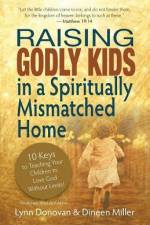 Raising Godly Kids in a Spiritually Mismatched Home af Dineen Miller