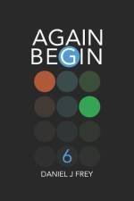 Again Begin 6 af Daniel John Frey