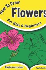 How To Draw Flowers: For Kids And Beginners af Agatha Painter