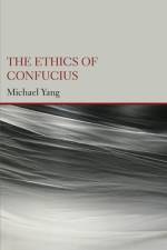 The Ethics of Confucius af Michael Yang