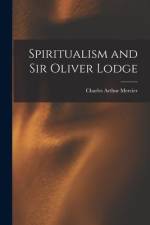 Spiritualism and Sir Oliver Lodge af Charles Arthur Mercier