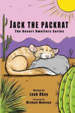 Jack the Packrat: The Desert Dwellers Series af Leah Rhey