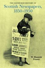 The Edinburgh History of Scottish Newspapers, 1850-1950 af W Hamish Fraser