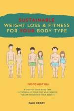Sustainable Weight Loss & Fitness For Your Body Type af Paul Reddy