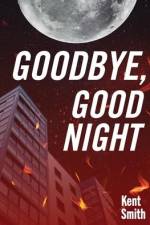 Goodbye, Good Night af Kent Smith