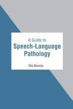 A Guide to Speech-Language Pathology af Otis Monroe