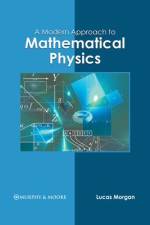 A Modern Approach to Mathematical Physics af Lucas Morgan