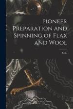 Pioneer Preparation and Spinning of Flax and Wool af Milo Custer