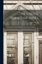 The Useful Plants of India: With Notices of Their Chief Value in Commerce, Medicine, and the Arts af Heber Drury