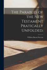 The Parables of the New Testament Pratically Unfolded. af William Bacon Stevens