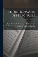 Le Dictionnaire Des Précieuses: Le Grand Dictionaire Des Précieuses, Ou La Clef De La Langue Des Rueiles. Le Grand Dictionnaire Des Précieuses, Histor af Charles-Louis Livet