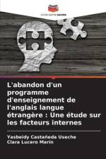 L'abandon d'un programme d'enseignement de l'anglais langue étrangère : Une étude sur les facteurs internes af Yasbeidy Castañeda Useche