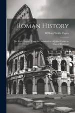 Roman History: The Early Empire, From the Assasination of Julius Caeser to That of Domitian af William Wolfe Capes