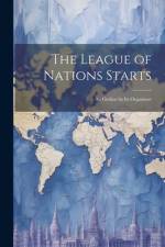 The League of Nations Starts; an Outline by Its Organisers af Anonymous