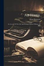 Ab Ithel: An Account Of The Life And Writings Of John Williams Ab Ithel af James Kenward (Called Elfynydd