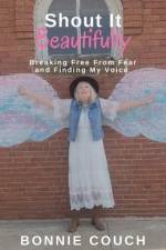 Shout It Beautifully: Breaking Free From Fear And Finding My Voice af Bonnie M. Couch