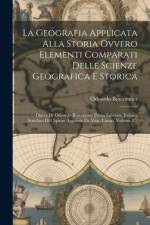 La Geografia Applicata Alla Storia Ovvero Elementi Comparati Delle Scienze Geografica E Storica: Opera Di Odoardo Braconnier Prima Edizione Italiana A af Odoardo Braconnier