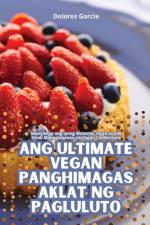 ANG ULTIMATE VEGAN PANGHIMAGAS AKLAT NG PAGLULUTO af Dolores Garcia