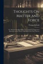 Thoughts On Matter and Force: Or, Marvels That Encompass Us; Comprising Suggestions Illustrative of the Theory of the Earth and of the Universe af Thomas Ewbank