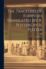 The Tragedies of Euripides Translated [By R. Potter]. by R. Potter af Euripides