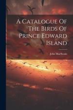 A Catalogue Of The Birds Of Prince Edward Island af John Macswain