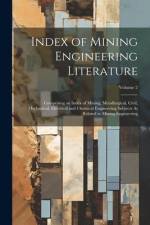 Index of Mining Engineering Literature: Comprising an Index of Mining, Metallurgical, Civil, Mechanical, Electrical and Chemical Engineering Subjects af Anonymous