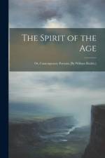 The Spirit of the Age: Or, Contemporary Portraits [By William Hazlitt.] af Anonymous