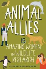 Animal Allies: 15 Amazing Women in Wildlife Research af Elizabeth Pagel-Hogan