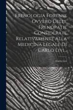 Frenologia Forense Ovvero Delle Frenopatie Considerate Relativamente Alla Medicina Legale Di Carlo Livi... af Carlo Livi