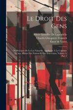 Le Droit Des Gens: Ou Principes De La Loi Naturelle, Appliqués À La Conduite Et Aux Affaires Des Nations Et Des Souverains, Volume 4, par af Charles Ghequiere Fenwick