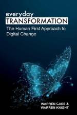 everyday TRANSFORMATION: The Human First Approach to Digital Change af Warren Cass