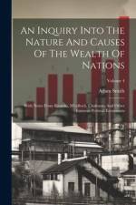An Inquiry Into The Nature And Causes Of The Wealth Of Nations: With Notes From Ricardo, M'culloch, Chalmers, And Other Eminent Political Economists; af Adam Smith