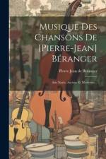 Musique Des Chansons De [pierre-jean] Béranger: Airs Notés, Anciens Et Modernes... af Pierre Jean de Beranger