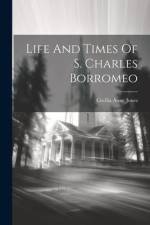 Life And Times Of S. Charles Borromeo af Cecilia Anne Jones