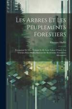 Les Arbres Et Les Peuplements Forestiers: Formation De Leur Volume Et De Leur Valeur D'après Les Travaux Récents Des Stations De Recherches Forestière af Gustave Huffel