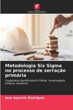 Metodologia Six Sigma no processo de serração primária af Jose Aquimix Rodriguez