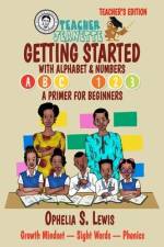 Getting Started with Alphabets & Numbers-Teacher Edition: A primer for beginners af Ophelia S. Lewis