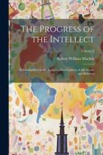 The Progress of the Intellect: As Ememplified in the Religious Development of the Greeks and Hebrews; Volume 2 af Robert William MacKay