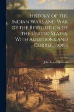 History of the Indian Wars and War of the Revolution of the United States. With Additions and Corrections af John Lewis Thomson
