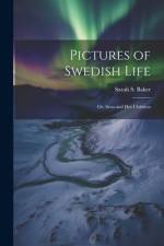 Pictures of Swedish Life; or, Svea and her Children af Sarah S. Baker