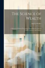 The Science of Wealth af Amasa Walker