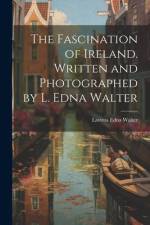 The Fascination of Ireland. Written and Photographed by L. Edna Walter af Lavinia Edna Walter