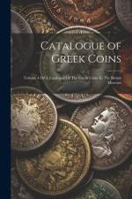 Catalogue of Greek Coins: Volume 4 Of A Catalogue Of The Greek Coins In The British Museum af Anonymous