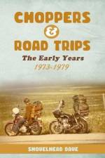 Choppers & Road Trips: The Early Years 1973 - 1979 af Shovelhead Dave