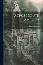 Across South America af Hiram Bingham